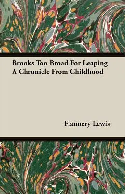 Brooks Túl széles az ugráshoz Egy krónika gyermekkorából - Brooks Too Broad For Leaping A Chronicle From Childhood