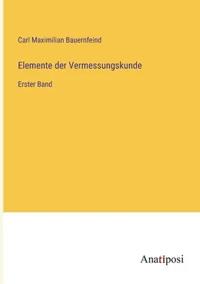 Elemente der Vermessungskunde: Erster Band