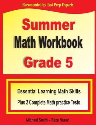 Summer Math Workbook Grade 5: Essential Summer Learning Math Skills plus Two Complete Common Core Math Practice Test - Summer Math Workbook Grade 5: Essential Summer Learning Math Skills plus Two Complete Common Core Math Practice Tests