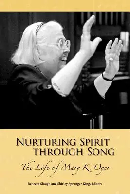 A lélek ápolása az éneklésen keresztül: Mary K. Oyer élete - Nurturing Spirit Through Song: The Life of Mary K. Oyer