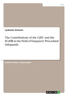 Az EUB és az EJEB hozzájárulása az adófizetők eljárási biztosítékaihoz - The Contributions of the CJEU and the ECtHR in the Field of Taxpayers' Procedural Safeguards