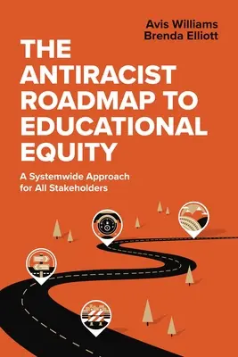 Az antirasszista útiterv az oktatási egyenlőséghez: Egy rendszerszintű megközelítés minden érdekelt fél számára - The Antiracist Roadmap to Educational Equity: A Systemwide Approach for All Stakeholders