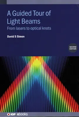 A Fénysugarak idegenvezetése: A lézertől az optikai csomókig - A Guided Tour of Light Beams: From lasers to optical knots