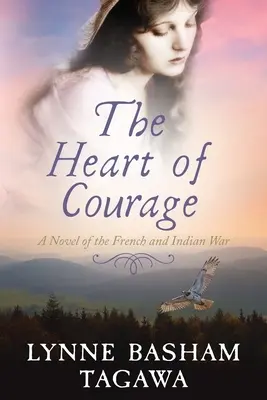 A bátorság szíve: A francia és indián háború regénye - The Heart of Courage: A Novel of the French and Indian War