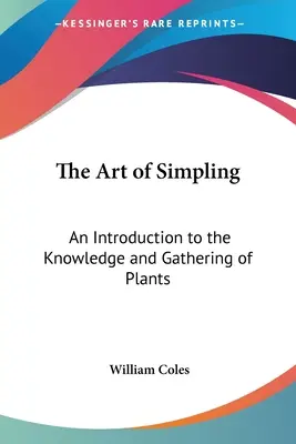 A Simpling művészete: Bevezetés a növények ismeretébe és gyűjtésébe - The Art of Simpling: An Introduction to the Knowledge and Gathering of Plants