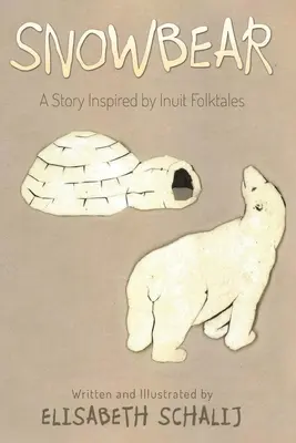 Snowbear: Az inuit népmesék által ihletett történet - Snowbear: A Story inspired by Inuit Folktales