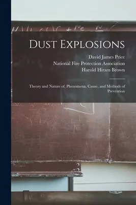 Porrobbanások: Elmélet és természet, jelenségek, okok és a megelőzés módszerei - Dust Explosions: Theory and Nature of, Phenomena, Cause, and Methods of Prevention