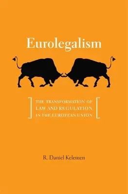 Eurolegalizmus: A jog és a szabályozás átalakulása az Európai Unióban - Eurolegalism: The Transformation of Law and Regulation in the European Union