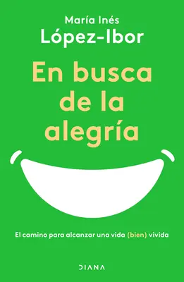 En Busca de la Alegra: El Camino Para Alcanzar Una Vida (Bien) Vivida