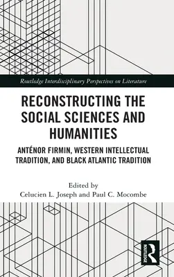 A társadalom- és bölcsészettudományok rekonstrukciója: Antnor Firmin, a nyugati intellektuális hagyomány és a fekete atlanti tradíció - Reconstructing the Social Sciences and Humanities: Antnor Firmin, Western Intellectual Tradition, and Black Atlantic Tradition