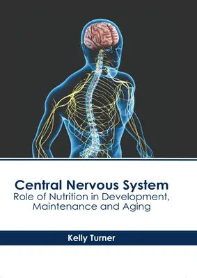 Központi idegrendszer: A táplálkozás szerepe a fejlődésben, a fenntartásban és az öregedésben - Central Nervous System: Role of Nutrition in Development, Maintenance and Aging