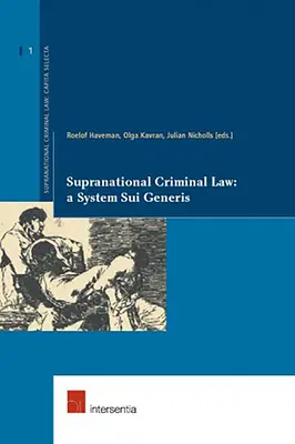 Szupranacionális büntetőjog: A system sui generis: 1. kötet - Supranational Criminal Law: A System Sui Generis: Volume 1