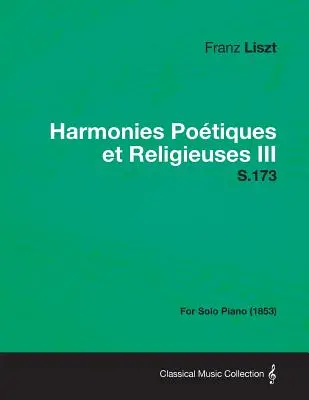 Harmonies Poetiques Et Religieuses III S.173 - szólózongorára (1853) - Harmonies Poetiques Et Religieuses III S.173 - For Solo Piano (1853)