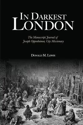 A legsötétebb Londonban: Joseph Oppenheimer, városi misszionárius kéziratos naplója - In Darkest London: The Manuscript Journal of Joseph Oppenheimer, City Missionary