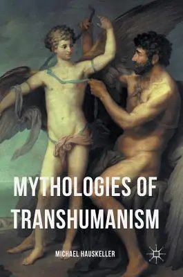 A transzhumanizmus mitológiái - Mythologies of Transhumanism