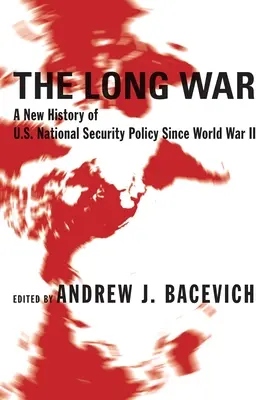 A hosszú háború: Az amerikai nemzetbiztonsági politika új története a második világháború óta - The Long War: A New History of U.S. National Security Policy Since World War II