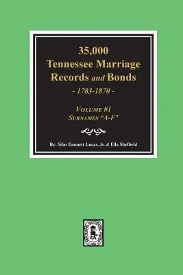 35,000 Tennessee Marriage Records and Bonds 1783-1870, A-F”. ( Volume #1 )” - 35,000 Tennessee Marriage Records and Bonds 1783-1870, A-F