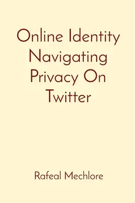 Online identitás: Navigálás a Twitteren az adatvédelemben - Online Identity Navigating Privacy On Twitter