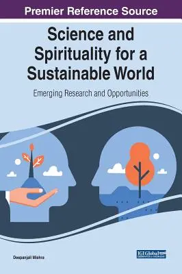 Tudomány és spiritualitás a fenntartható világért: Felmerülő kutatások és lehetőségek - Science and Spirituality for a Sustainable World: Emerging Research and Opportunities