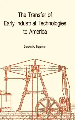 A korai ipari technológiák átadása Amerikába: Emlékiratok, Amerikai Filozófiai Társaság (Vol. 177) - Transfer of Early Industrial Technologies to America: Memoirs, American Philosophical Society (Vol. 177)