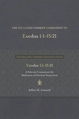 The Preacher's Hebrew Companion to Exodus 1:1--15:21: Válogatott kommentár az elmélkedéshez és a prédikáció előkészítéséhez - The Preacher's Hebrew Companion to Exodus 1:1--15:21: A Selective Commentary for Meditation and Sermon Preparation