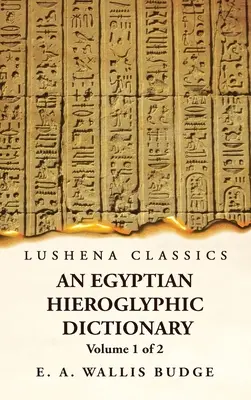 Egyiptomi hieroglifikus szótár az angol szavak indexével, királylista és földrajzi, listával, indexekkel, hieroglifikus karakterek listájával, Co. - An Egyptian Hieroglyphic Dictionary With an Index of English Words, King List and Geographical, List With Indexes, List of Hieroglyphic Characters, Co