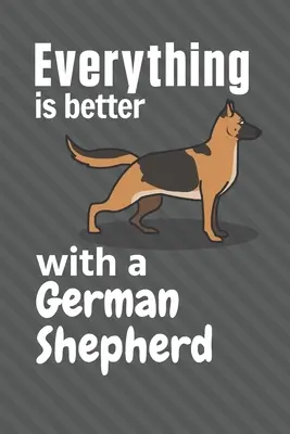 Minden jobb egy német juhászkutyával: Német juhászkutya rajongóknak - Everything is better with a German Shepherd: For German Shepherd Dog Fans