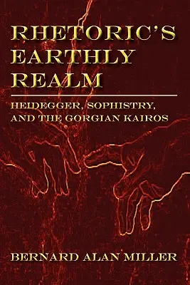 A retorika földi birodalma: Heidegger, a szofisztika és a gorgi kairosz - Rhetoric's Earthly Realm: Heidegger, Sophistry, and the Gorgian Kairos