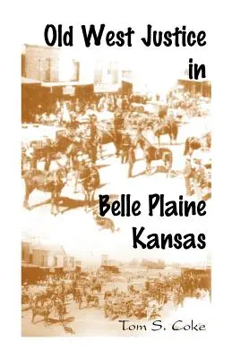 Régi nyugati igazságszolgáltatás a kansasi Belle Plaine-ben - Old West Justice in Belle Plaine, Kansas