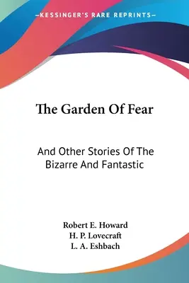 A félelem kertje: És más bizarr és fantasztikus történetek - The Garden Of Fear: And Other Stories Of The Bizarre And Fantastic