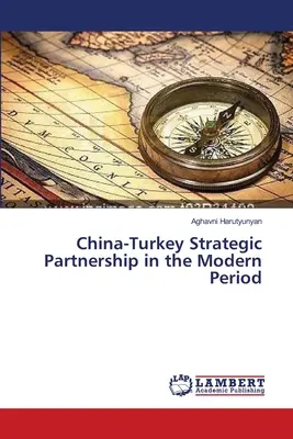 A kínai-török stratégiai partnerség a modern korban - China-Turkey Strategic Partnership in the Modern Period