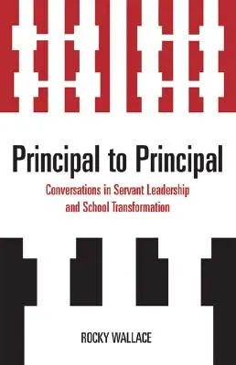 Igazgatótól igazgatónak: Beszélgetések a szolgáló vezetésről és az iskolai átalakulásról - Principal to Principal: Conversations in Servant Leadership and School Transformation