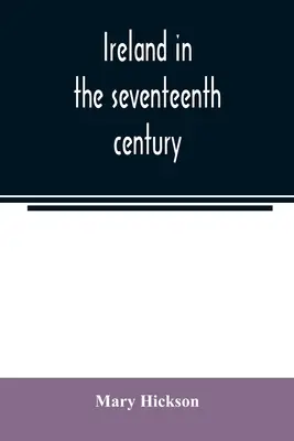 Írország a tizenhetedik században, avagy az 1641-2. évi írországi mészárlások: okaik és eredményeik - Ireland in the seventeenth century, or, The Irish massacres of 1641-2: their causes and results