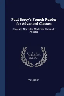 Paul Bercy francia olvasókönyve haladó osztályok számára: Contes Et Nouvelles Modernes Choisis Et Annots - Paul Bercy's French Reader for Advanced Classes: Contes Et Nouvelles Modernes Choisis Et Annots