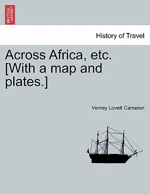 Afrikán keresztül, stb. [Térképpel és táblákkal.] Új kiadás. - Across Africa, etc. [With a map and plates.] New Edition.