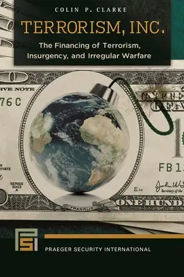 Terrorizmus, Inc: The Financing of Terrorism, Insurgency, and Irregular Warfare (A terrorizmus, a lázadás és a szabálytalan hadviselés finanszírozása) - Terrorism, Inc.: The Financing of Terrorism, Insurgency, and Irregular Warfare