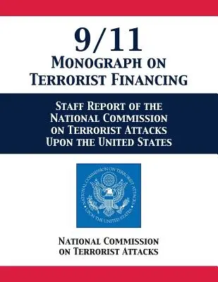 9/11 Monográfia a terrorizmus finanszírozásáról: Az Egyesült Államokat ért terrortámadásokkal foglalkozó nemzeti bizottság személyzeti jelentése - 9/11 Monograph on Terrorist Financing: Staff Report of the National Commission on Terrorist Attacks Upon the United States