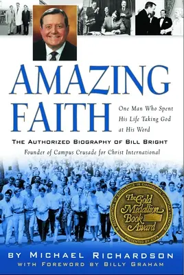 Csodálatos hit: Bill Bright, a Campus Crusade for Christ alapítójának hitelesített életrajza - Amazing Faith: The Authorized Biography of Bill Bright, Founder of Campus Crusade for Christ