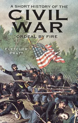 A polgárháború rövid története: Tűzpróbája - A Short History of the Civil War: Ordeal by Fire