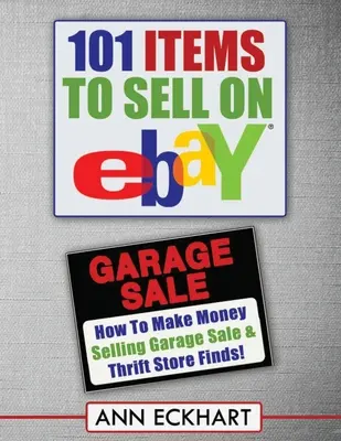 101 eladandó tárgy az Ebay-en (NAGYNYOMÓS NYOMDÁS): Hogyan keressünk pénzt a garázsvásár és a takarékossági boltok leleteinek eladásával? - 101 Items To Sell On Ebay (LARGE PRINT EDITION): How to Make Money Selling Garage Sale & Thrift Store Finds