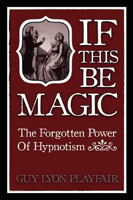 Ha ez varázslat: A hipnózis elfeledett ereje - If This Be Magic: The Forgotten Power of Hypnosis