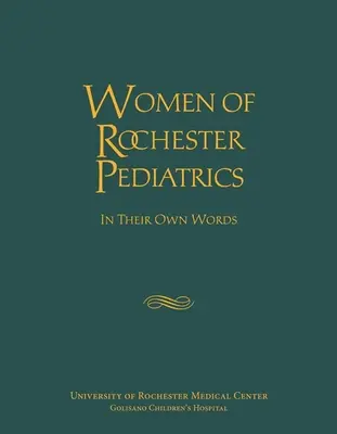 Nők a rochesteri gyermekgyógyászatban: Saját szavaikkal - Women of Rochester Pediatrics: In Their Own Words