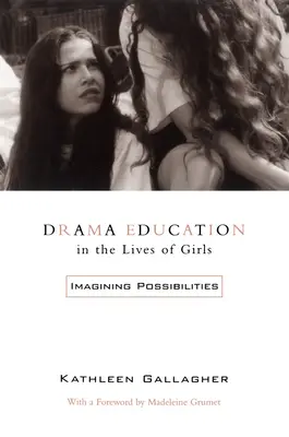 Drámapedagógia a lányok életében: Képzeletbeli lehetőségek - Drama Education in the Lives of Girls: Imagining Possibilities