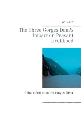 A Három-szurdok-gát hatása a paraszti megélhetésre: Kína projektje a Jangce folyón - The Three Gorges Dam's Impact on Peasant Livelihood: China's Project on the Yangtze River