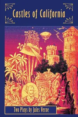 Kalifornia kastélyai: Jules Verne két színdarabja - Castles of California: Two Plays by Jules Verne