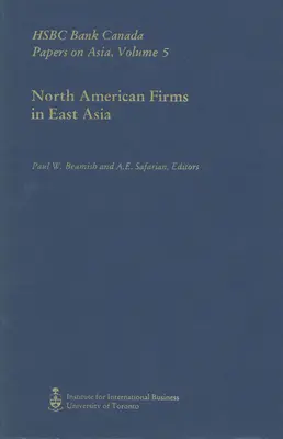 Észak-amerikai cégek Kelet-Ázsiában: HSBC Bank Canada Papers on Asia, 5. kötet - North American Firms in East Asia: HSBC Bank Canada Papers on Asia, Volume 5