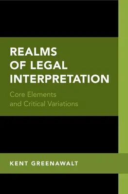 A jogi értelmezés birodalmai: A jogtudományi jogtudományok világa: Alapelemek és kritikus változatok - Realms of Legal Interpretation: Core Elements and Critical Variations