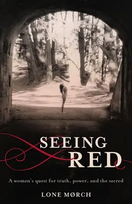 Vöröset látni: Egy nő keresése az igazság, a hatalom és a szent dolgok után - Seeing Red: A Woman's Quest for Truth, Power, and the Sacred