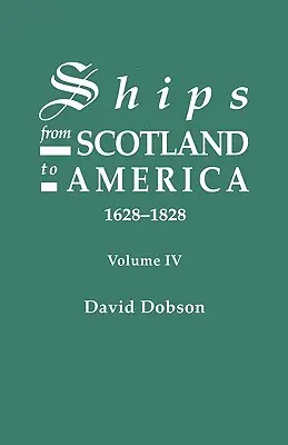 Hajók Skóciából Amerikába, 1628-1828. IV. kötet - Ships from Scotland to America, 1628-1828. Volume IV