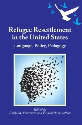 Menekültek letelepítése az Egyesült Államokban: Nyelv, politika, pedagógia - Refugee Resettlement in the United States: Language, Policy, Pedagogy